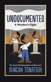 bokomslag Undocumented: A Worker's Fight