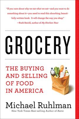 Michael Ruhlman - Grocery: The Buying and Selling of Food in America, Häftad