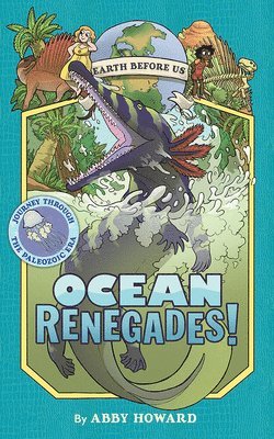 Ocean Renegades! (Earth Before Us #2): Journey through the Paleozoic Era 1