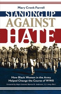 bokomslag Standing Up Against Hate: How Black Women in the Army Helped Change the Course of WWII