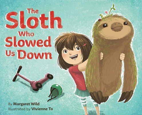 Margaret Wild - The Sloth Who Slowed Us Down: A Picture Book, Inbunden