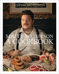 bokomslag Matty Matheson: A Cookbook