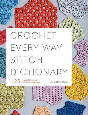 Dora Ohrenstein - Crochet Every Way Stitch Dictionary, Häftad