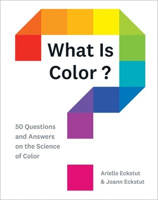Arielle Eckstut, Joann Eckstut - What Is Color?, Inbunden