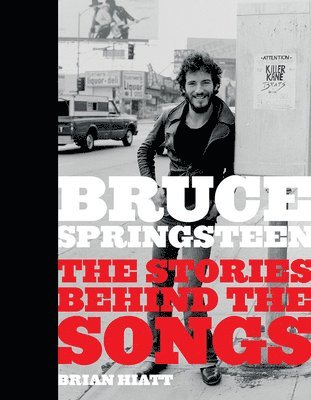 Brian Hiatt - Bruce Springsteen: The Stories Behind the Songs, Inbunden