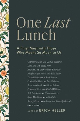 Erica Heller, Erica Heller - One Last Lunch: A Final Meal with Those Who Meant So Much to Us, Inbunden