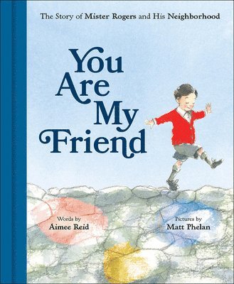 Aimee Reid - You Are My Friend: The Story of Mister Rogers and His Neighborhood, Inbunden