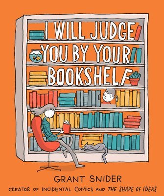 Grant Snider - I Will Judge You by Your Bookshelf, Inbunden