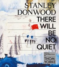 bokomslag Donwood, S: Stanley Donwood: There Will Be No Quiet