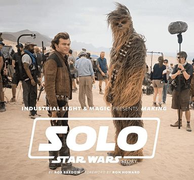 Rob Bredow - Industrial Light & Magic Presents: Making Solo: A Star Wars Story, Inbunden