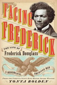 bokomslag Facing Frederick: The Life of Frederick Douglass, a Monumental American Man