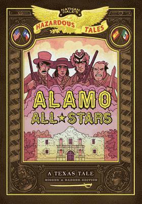 Nathan Hale - Alamo All-Stars: Texas-Sized Edition (Nathan Hale's Hazardous Tales #6), Inbunden
