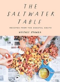 bokomslag The Saltwater Table: Recipes from the Coastal South