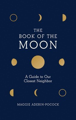 bokomslag The Book of the Moon: A Guide to Our Closest Neighbor