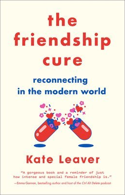 Kate Leaver - The Friendship Cure: Reconnecting in the Modern World, Häftad