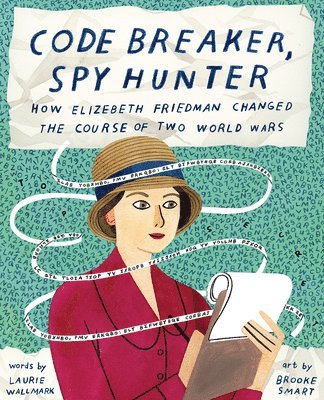 bokomslag Code Breaker, Spy Hunter: How Elizebeth Friedman Changed the Course of Two World Wars