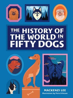 bokomslag The History of the World in Fifty Dogs