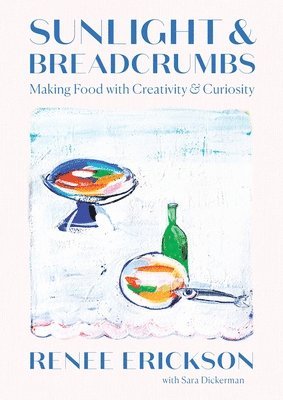 Renee Erickson, Sara Dickerman - Sunlight & Breadcrumbs, Inbunden