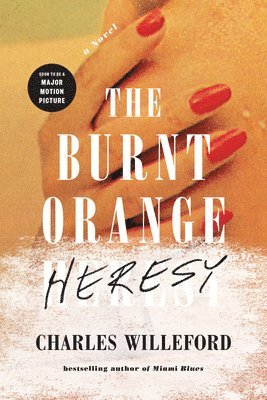 Charles Willeford - The Burnt Orange Heresy: A Noir Thriller of Art, Deception, and Deadly Ambition, Häftad