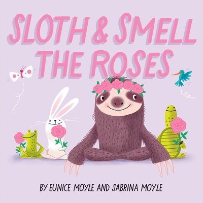 Sloth and Smell the Roses (a Hello!lucky Book): A Board Book