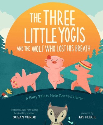 Susan Verde - Three Little Yogis and the Wolf Who Lost His Breath, Inbunden