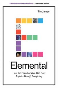 bokomslag Elemental: How the Periodic Table Can Now Explain (Nearly) Everything