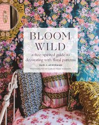 bokomslag Bloom Wild: a free-spirited guide to decorating with floral patterns