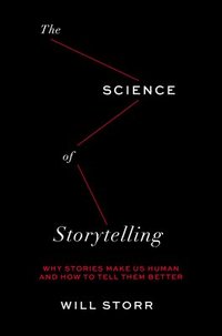 bokomslag The Science of Storytelling: Why Stories Make Us Human and How to Tell Them Better