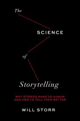 bokomslag The Science of Storytelling: Why Stories Make Us Human and How to Tell Them Better