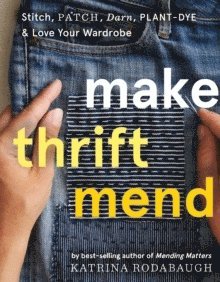 Katrina Rodabaugh - Make Thrift Mend, Inbunden