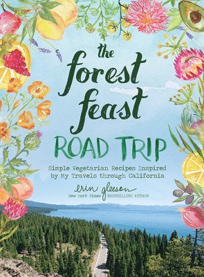 Erin Gleeson - Forest Feast Road Trip: Simple Vegetarian Recipes Inspired by My Travels through California, Inbunden