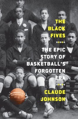 Black Fives: The Epic Story of Basketball's Forgotten Era 1