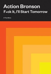 bokomslag F*ck It, I'll Start Tomorrow: A True Story