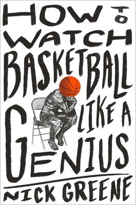 Greene, N: How to Watch Basketball Like a Genius