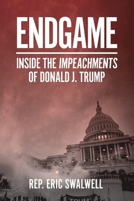 bokomslag Endgame: Inside the Impeachments of Donald J. Trump