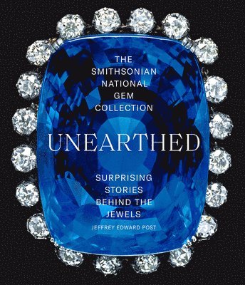 Jeffrey Edward Post - Smithsonian National Gem Collection—Unearthed: Surprising Stories Behind the Jewels, Häftad