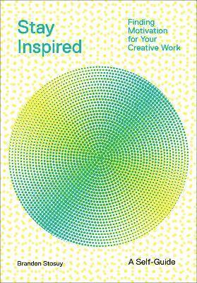 Brandon Stosuy - Stay Inspired: Cultivating Curiosity and Growing Your Ideas (A Self-Guide), Häftad
