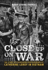 bokomslag Close-Up on War: The Story of Pioneering Photojournalist Catherine Leroy in Vietnam