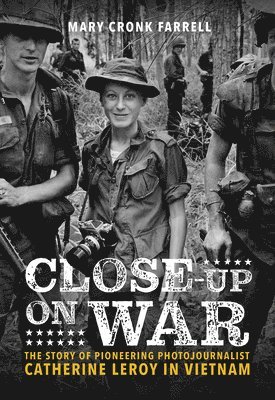 Close-Up on War: The Story of Pioneering Photojournalist Catherine Leroy in Vietnam 1