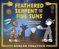 bokomslag Feathered Serpent and the Five Suns: A Mesoamerican Creation Myth