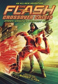 bokomslag The Flash: Green Arrow's Perfect Shot (Crossover Crisis #1)