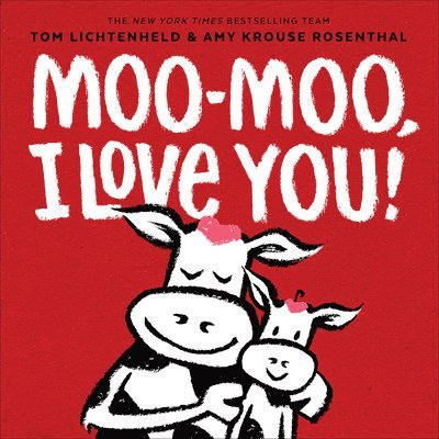 Tom Lichtenheld, Amy Krouse Rosenthal - Moo-Moo, I Love You!, Inbunden