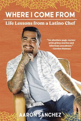 Aaron Sanchez - Where I Come from: Life Lessons from a Latino Chef, Häftad. Tillgänglighet: Lägg i varukorg