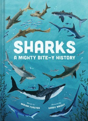 Miriam Forster - Sharks: A Mighty Bite-y History, Inbunden