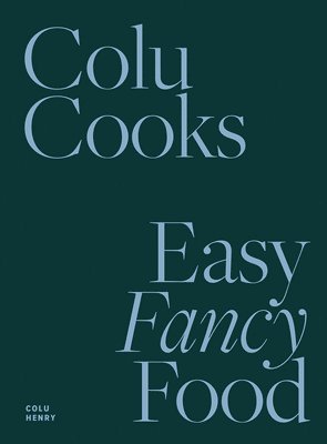 Colu Cooks: Easy Fancy Food 1