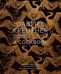 bokomslag Gabriel Kreuther: The Spirit of Alsace, a Cookbook