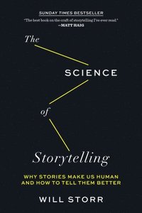 bokomslag The Science of Storytelling: Why Stories Make Us Human and How to Tell Them Better