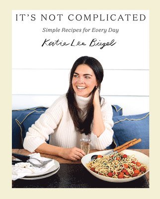 It's Not Complicated: Simple Recipes for Every Day 1