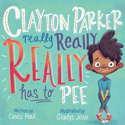 Cinco Paul - Clayton Parker Really Really Really Has to Pee, Inbunden
