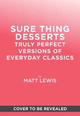 bokomslag Sure Thing Desserts: Truly Perfect Versions of Everyday Classics